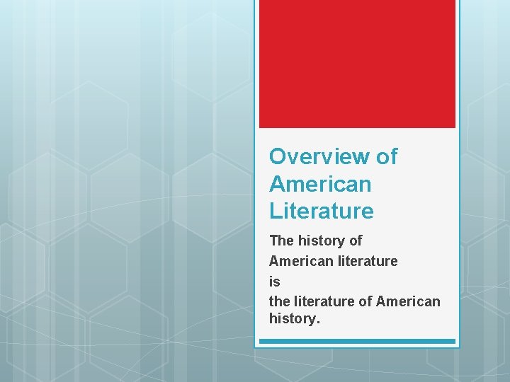 Overview of American Literature The history of American literature is the literature of American