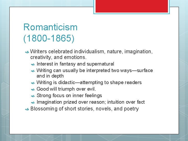 Romanticism (1800 -1865) Writers celebrated individualism, nature, imagination, creativity, and emotions. Interest in fantasy