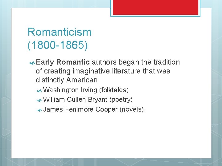 Romanticism (1800 -1865) Early Romantic authors began the tradition of creating imaginative literature that