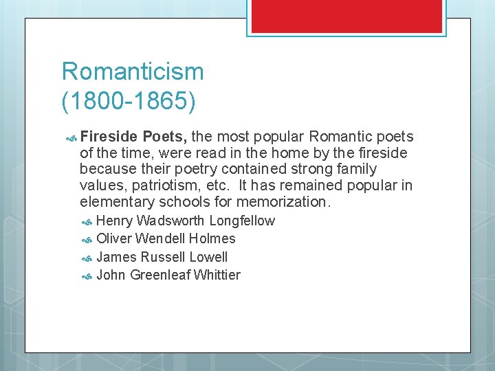 Romanticism (1800 -1865) Fireside Poets, the most popular Romantic poets of the time, were