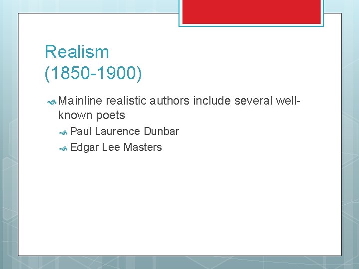 Realism (1850 -1900) Mainline realistic authors include several wellknown poets Paul Laurence Dunbar Edgar