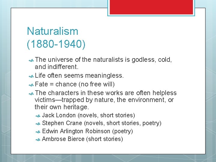 Naturalism (1880 -1940) The universe of the naturalists is godless, cold, and indifferent. Life