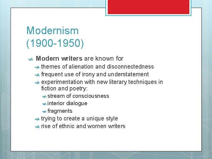 Modernism (1900 -1950) Modern writers are known for themes of alienation and disconnectedness frequent