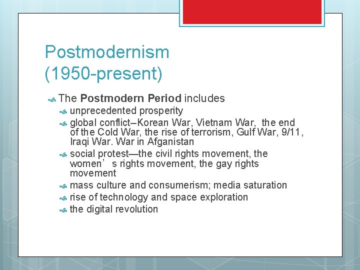 Postmodernism (1950 -present) The Postmodern Period includes unprecedented prosperity global conflict--Korean War, Vietnam War,