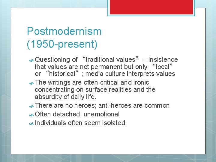 Postmodernism (1950 -present) Questioning of “traditional values”—insistence that values are not permanent but only