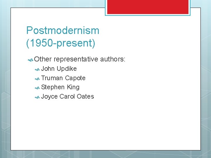 Postmodernism (1950 -present) Other representative authors: John Updike Truman Capote Stephen King Joyce Carol