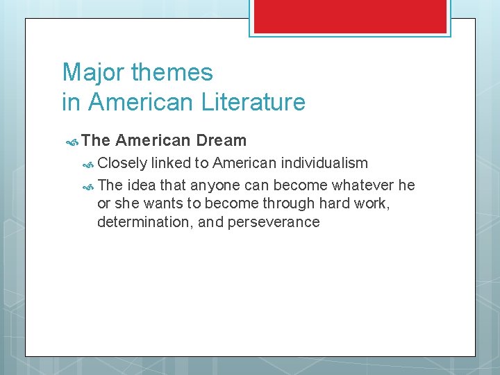 Major themes in American Literature The American Dream Closely linked to American individualism The