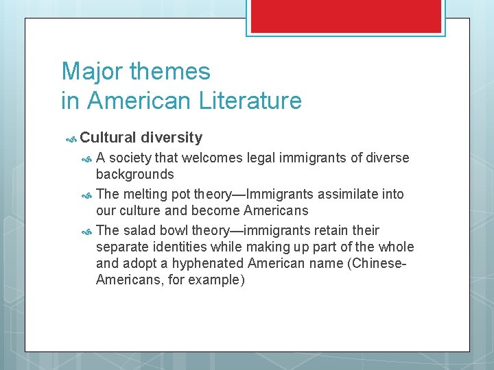 Major themes in American Literature Cultural diversity A society that welcomes legal immigrants of