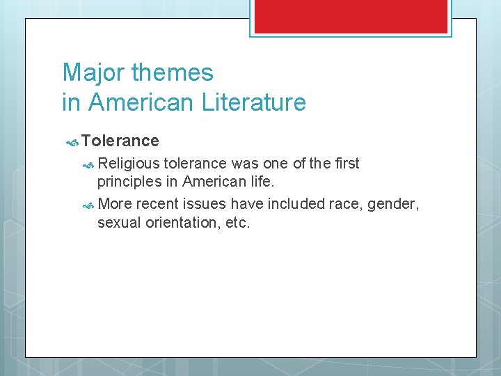 Major themes in American Literature Tolerance Religious tolerance was one of the first principles