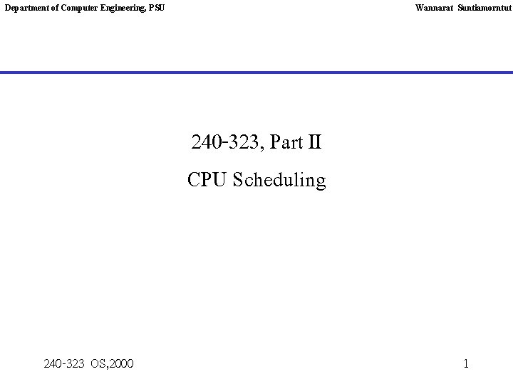 Department of Computer Engineering, PSU Wannarat Suntiamorntut 240 -323, Part II CPU Scheduling 240