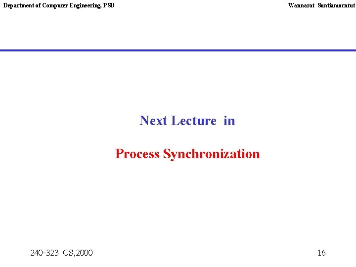 Department of Computer Engineering, PSU Wannarat Suntiamorntut Next Lecture in Process Synchronization 240 -323