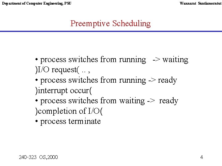 Department of Computer Engineering, PSU Wannarat Suntiamorntut Preemptive Scheduling • process switches from running