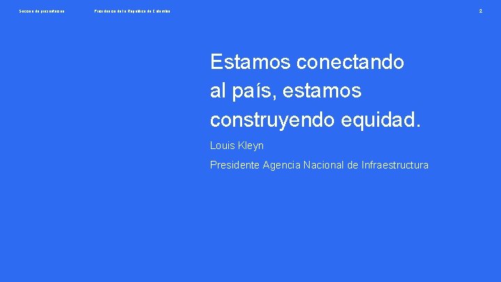Sección de presentación 2 Presidencia de la República de Colombia Estamos conectando al país,