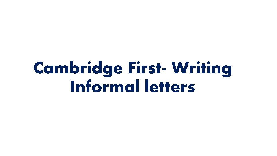 Cambridge First- Writing Informal letters 