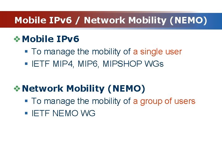 Mobile IPv 6 / Network Mobility (NEMO) v Mobile IPv 6 § To manage