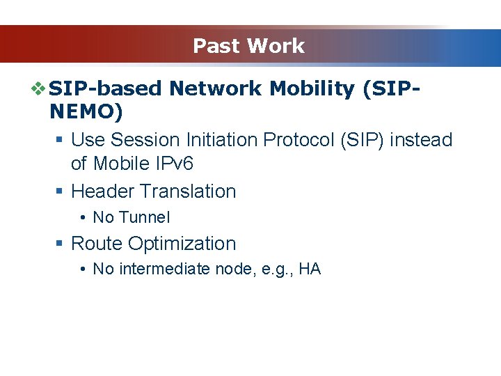 Past Work v SIP-based Network Mobility (SIPNEMO) § Use Session Initiation Protocol (SIP) instead