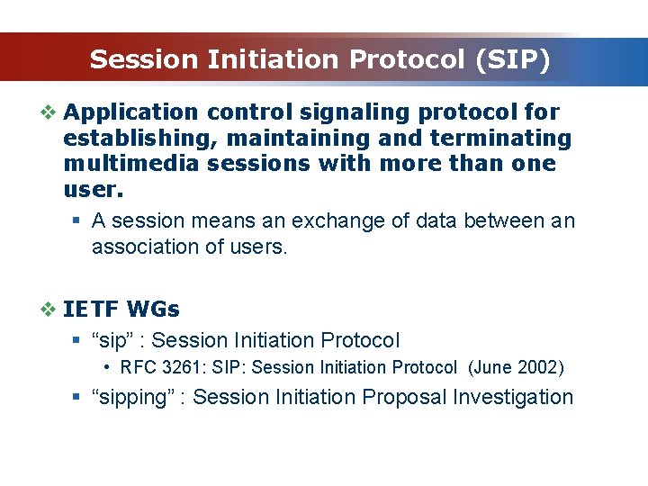 Session Initiation Protocol (SIP) v Application control signaling protocol for establishing, maintaining and terminating