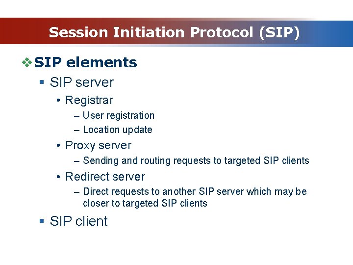 Session Initiation Protocol (SIP) v SIP elements § SIP server • Registrar – User