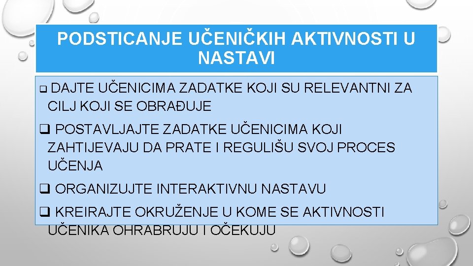 PODSTICANJE UČENIČKIH AKTIVNOSTI U NASTAVI q DAJTE UČENICIMA ZADATKE KOJI SU RELEVANTNI ZA CILJ