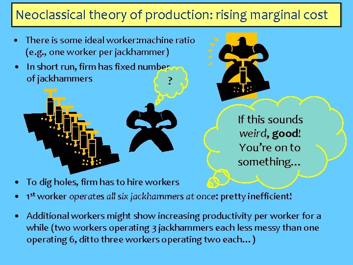 Neoclassical theory of production: rising marginal cost • There is some ideal worker: machine