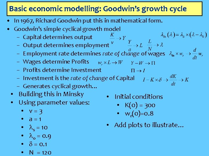 Basic economic modelling: Goodwin’s growth cycle • In 1967, Richard Goodwin put this in