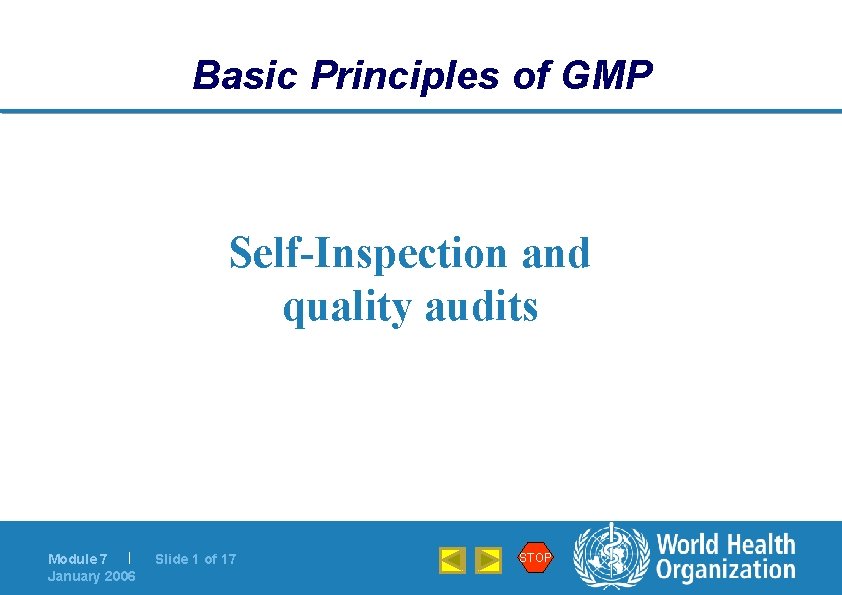Basic Principles of GMP Self-Inspection and quality audits Module 7 | January 2006 Slide