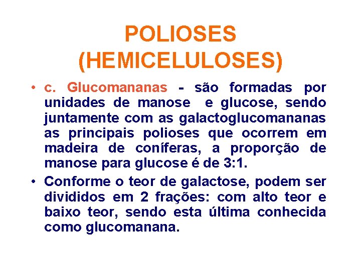 POLIOSES (HEMICELULOSES) • c. Glucomananas - são formadas por unidades de manose e glucose,
