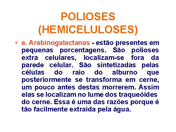 POLIOSES (HEMICELULOSES) • e. Arabinogalactanas - estão presentes em pequenas porcentagens. São polioses extra