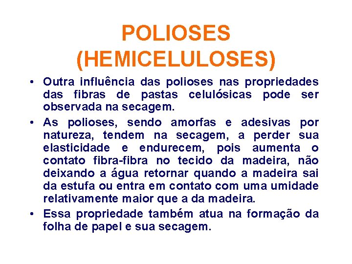POLIOSES (HEMICELULOSES) • Outra influência das polioses nas propriedades das fibras de pastas celulósicas