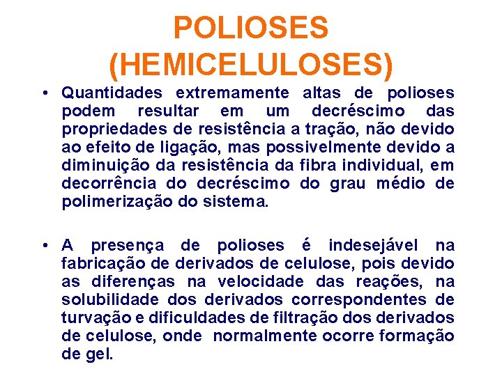 POLIOSES (HEMICELULOSES) • Quantidades extremamente altas de polioses podem resultar em um decréscimo das