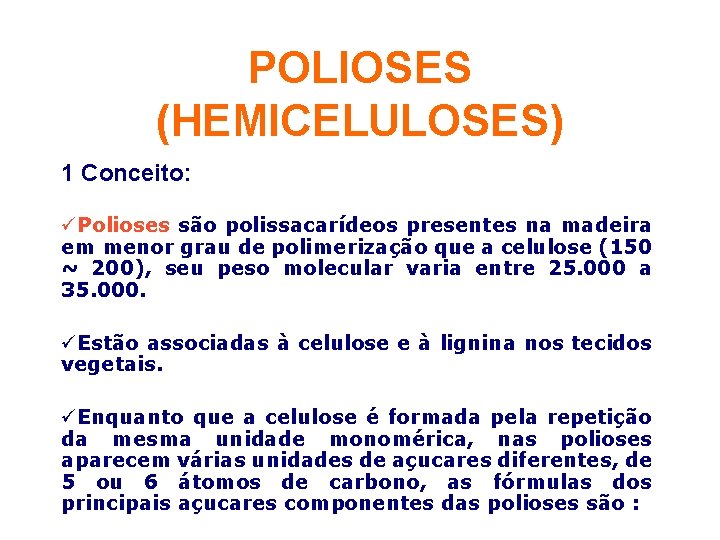 POLIOSES (HEMICELULOSES) 1 Conceito: üPolioses são polissacarídeos presentes na madeira em menor grau de