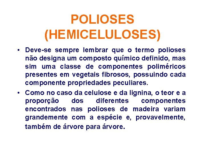 POLIOSES (HEMICELULOSES) • Deve-se sempre lembrar que o termo polioses não designa um composto