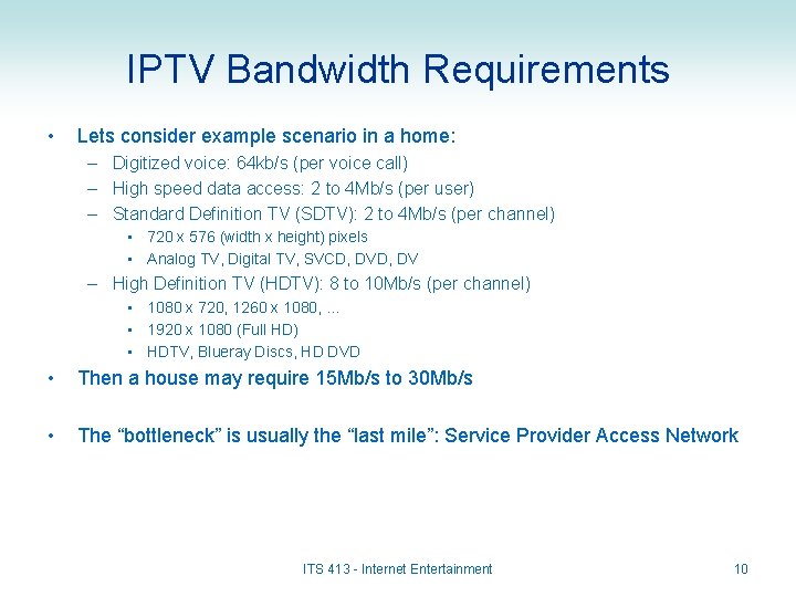 IPTV Bandwidth Requirements • Lets consider example scenario in a home: – Digitized voice: