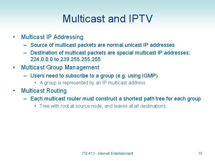 Multicast and IPTV • Multicast IP Addressing – Source of multicast packets are normal