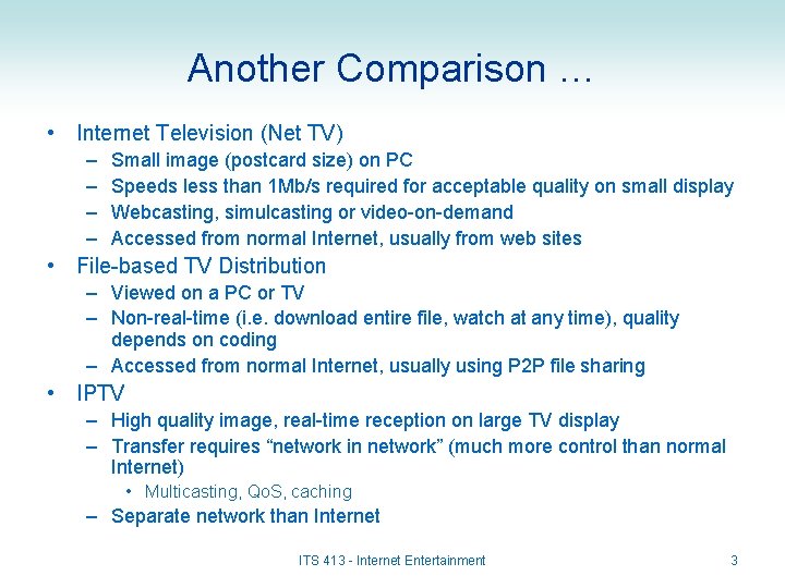 Another Comparison … • Internet Television (Net TV) – – Small image (postcard size)