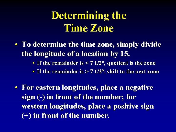 Determining the Time Zone • To determine the time zone, simply divide the longitude