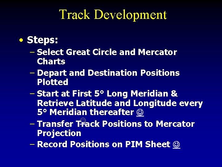 Track Development • Steps: – Select Great Circle and Mercator Charts – Depart and