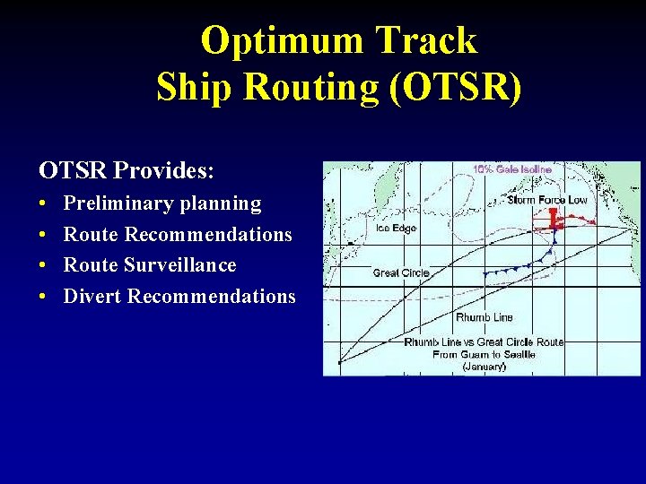 Optimum Track Ship Routing (OTSR) OTSR Provides: • • Preliminary planning Route Recommendations Route