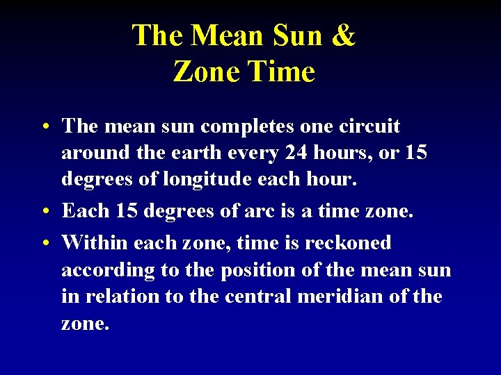 The Mean Sun & Zone Time • The mean sun completes one circuit around