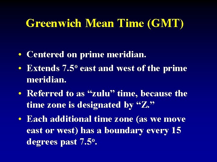 Greenwich Mean Time (GMT) • Centered on prime meridian. • Extends 7. 5 o