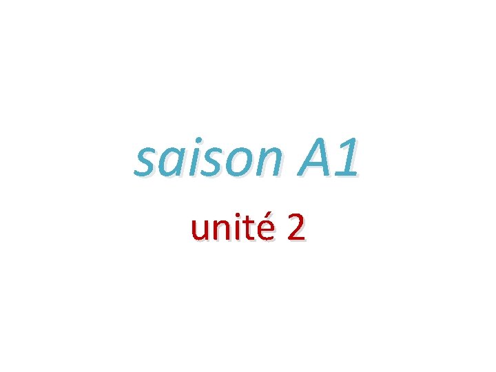 saison A 1 unité 2 