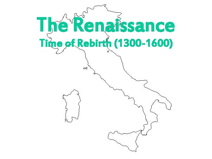 The Renaissance Time of Rebirth (1300 -1600) 