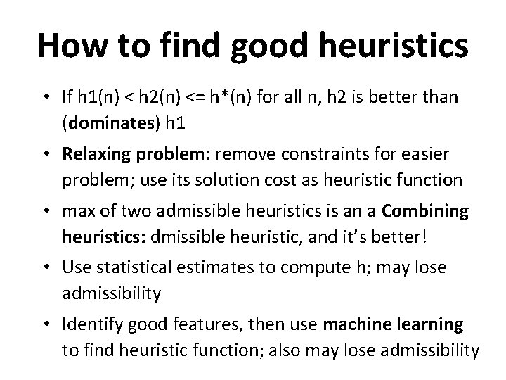 How to find good heuristics • If h 1(n) < h 2(n) <= h*(n)