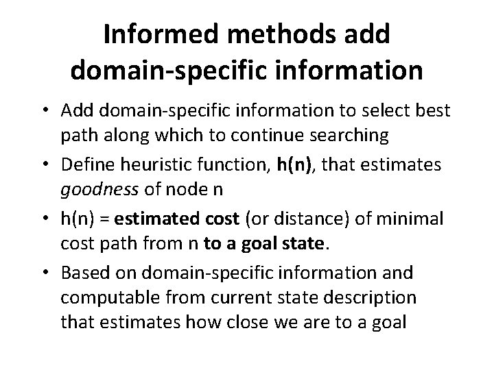 Informed methods add domain-specific information • Add domain-specific information to select best path along