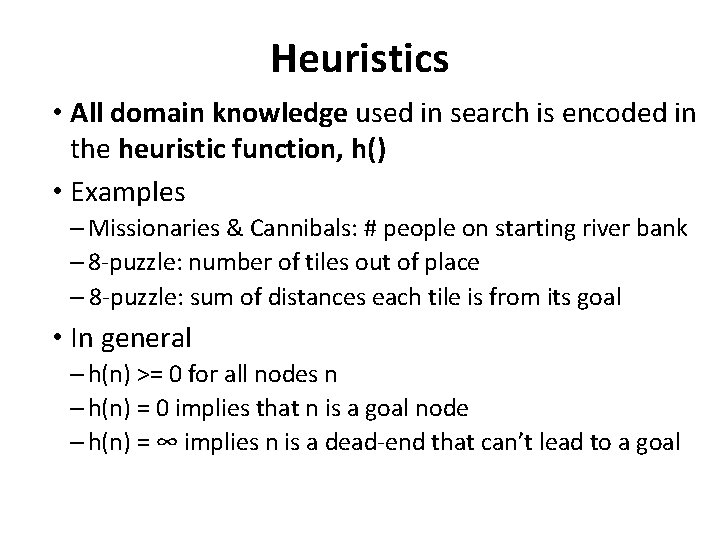 Heuristics • All domain knowledge used in search is encoded in the heuristic function,