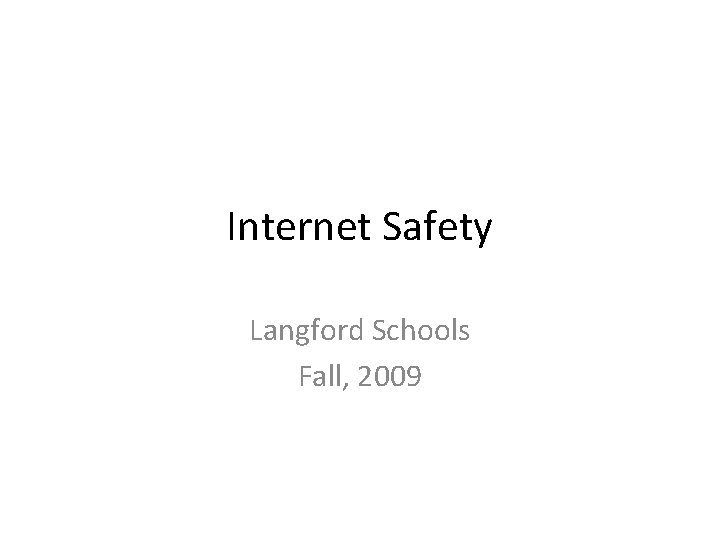 Internet Safety Langford Schools Fall, 2009 