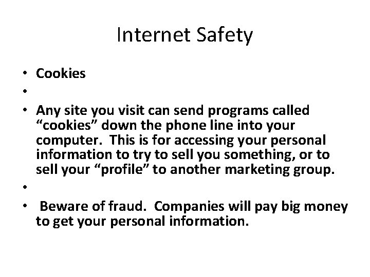 Internet Safety • Cookies • • Any site you visit can send programs called