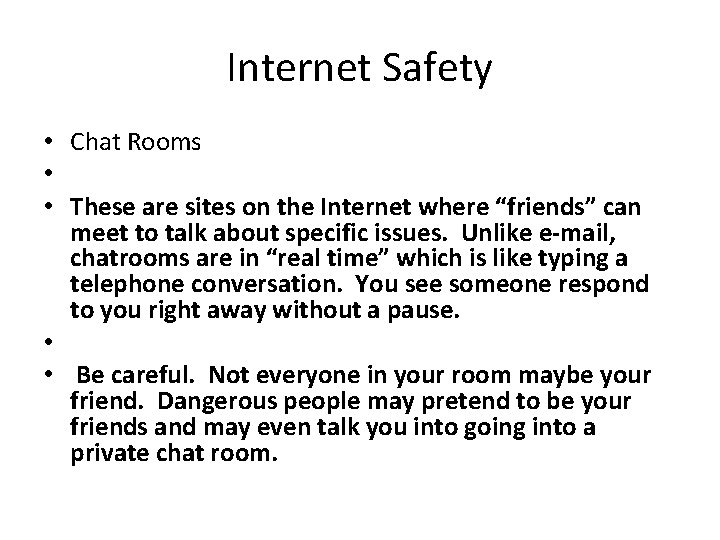 Internet Safety • Chat Rooms • • These are sites on the Internet where