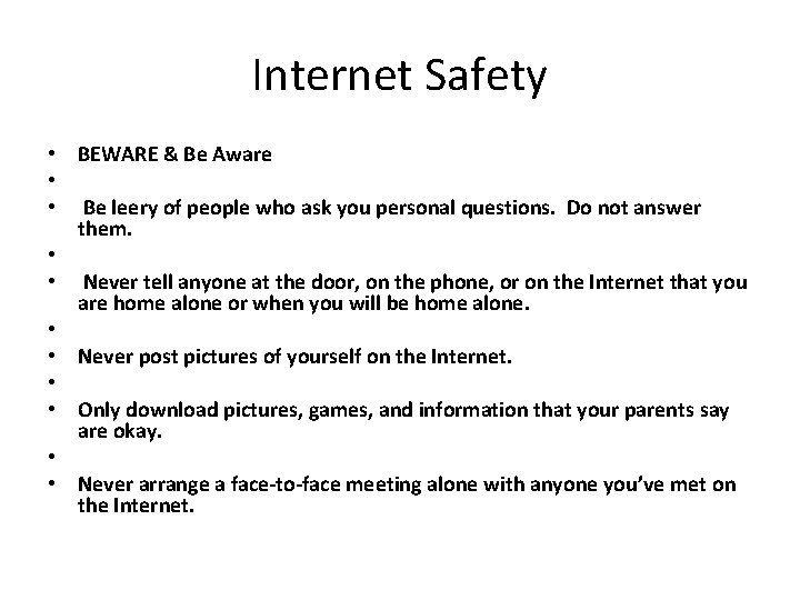 Internet Safety • BEWARE & Be Aware • • Be leery of people who