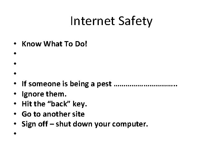 Internet Safety • • • Know What To Do! If someone is being a